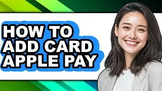 How to Add Card Apple Pay - Full Guide