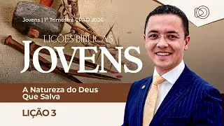 EBD Lição 3 A Natureza do Deus que Salva - Aula dos Jovens CPAD 1º Trimestre 2026