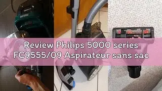 Review Philips 5000 series FC9555/09 Aspirateur sans sac