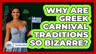 Why Are Greek Carnival Traditions So Bizarre? - Talking Greece