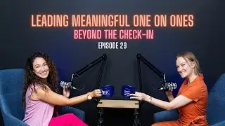 Leading Meaningful One On Ones: Beyond the Check-In  |  Episode 29