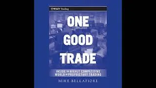 One Good Trade: Inside the Highly Competitive World of Proprietary Trading Audiobook