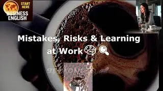 Studying Business English over Coffee - Mistakes,Risks & Learning at Work