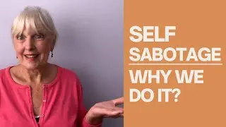 Self Sabotage: Why we do it