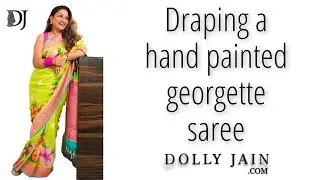 Draping a hand painted georgette saree | Dolly Jain saree draping