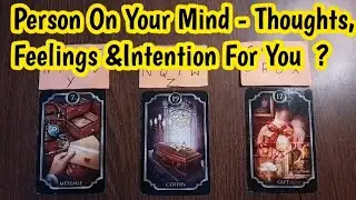 Person On Your Mind - Current Thoughts, Feelings Intention, Action Or Messages ❤️ Timeless Reading 