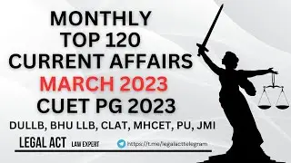 Monthly Top 120 Current Affairs March 2023 | CUET PG 2023 | DU LLB | BHU LLB |CLAT |MHCET| COQP11