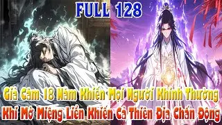 Giả Câm 18 Năm Khiến Mọi Người Khinh Thường Khi Mở Miệng Liền Khiến Cả Thiên Địa Chấn Động! Full 128