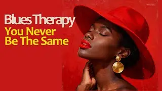 Blues Therapy: 12 Songs To Repair Your Soul [High Vibe Blues]