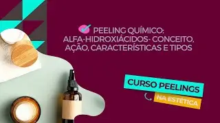 Alfa hidroxiácidos: conceito, ação, características e tipos [Aula 26: Curso de Peelings na Estética]