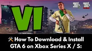 How to Download and Install GTA 6 on Xbox Series X / S (Full 2025 Setup Guide)