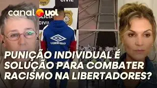 MAIS UM CASO DE RACISMO NA LIBERTADORES, PUNI&Ccedil;&Atilde;O INDIVIDUAL BASTA? COLUNISTAS DISCUTEM A&Ccedil;&Otilde;ES