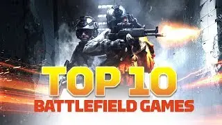 Top 10 Battlefield Games of All Time