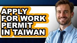 How to Apply for Work Permit in Taiwan (Easy Method)