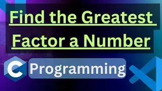 C Program to find the Greatest Factor a Number