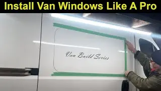 How To Install Windows in a Van Conversion Promaster Sprinter Transit build window vent design