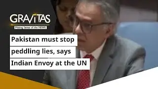 Gravitas: Indian Envoy at the UN, Pakistan must stop peddling lies