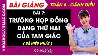 Toán 8 Cánh diều Bài 7 Trường hợp đồng dạng thứ hai của tam giác - Chương 8 - Cô Vân (DỄ HIỂU NHẤT)