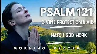 I Lift My Eyes to the Hills | Psalm 121 Morning Prayer for Divine Protection