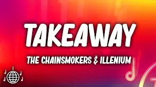 The Chainsmokers - Takeaway (Lyrics) ft. ILLENIUM & Lennon Stella