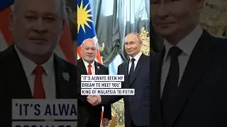 &lsquo;It&rsquo;s always been my dream to meet you&rsquo;: King of Malaysia to Putin