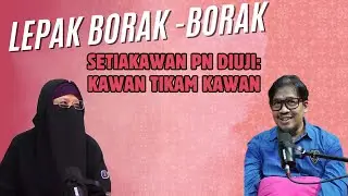 SETIAKAWAN PN DIUJI: KAWAN TIKAM KAWAN | LEPAK BORAK-BORAK #30