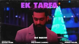 Ek Tarfa | DJ Mavi | Davin Singh | Extatic Music | Latest Hindi Song 2021