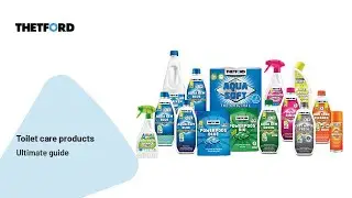 Ultimate Guide to Thetford's Toilet Care Products for Your Caravan or Motorhome