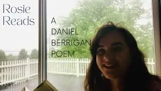Rosie Reads a Daniel Berrigan Poem