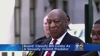 Board: Classify Bill Cosby As A Sexually Violent Predator