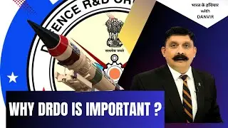 WHY DRDO IS CRITICAL & IMPORTANT TO INDIA?
