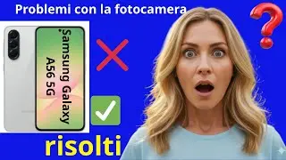 How to fix camera problems on a Samsung Galaxy A56 5G!