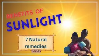 BENEFITS OF SUNLIGHT! (SEVEN NATURAL REMEDIES PART 1) Vitamin D, Melatonin and Serotonin