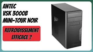 AVIS (2026) : Antec VSK 3000B Mini-Tour Noir. D&Eacute;TAILS