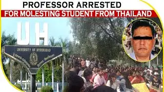 Hyderabad University professor arrested for molesting student from Thailand | BBN NEWS