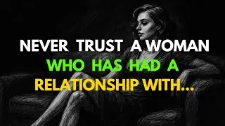 Never Trust a WOMAN Who Has Had a Relationship With...&hellip; | Women Psychology Facts