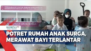 Potret Rumah Anak Surga, Merawat Bayi Terlantar