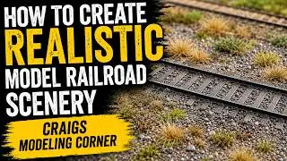 How To Create Realistic Model Railroad Scenery - Craig's Modeling Corner