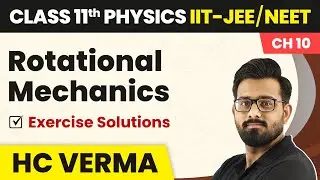 Rotational Mechanics - Exercise Solutions | Physics HC Verma Class 11 Chapter 10 | IIT-JEE/NEET
