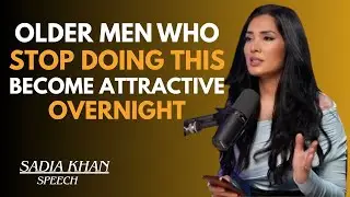 🔥 OLDER MEN WHO STOP DOING THIS BECOME ATTRACTIVE OVERNIGHT 💥 | SADIA KHAN