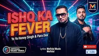 Ishq ka fever song | new rap song 2026 | yo yo honey singh & para dox | presented by MOFIDUL MUSIC🤩🤩