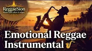 Emotional Reggae Instrumental 🎷 Música para Reflexionar y Sentir (Soulful Vibes) | ReggaeSion