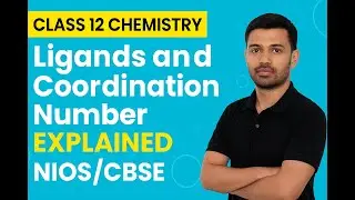 Ligands and Coordination Number Explained | Class 12 Chemistry | NIOS/CBSE