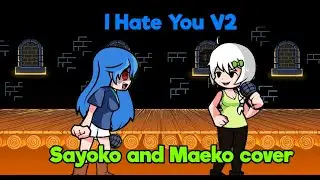 I Really Hate You! (I Hate You V2 but Sayoko and Maeko sing it)