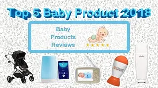 Top 5 Baby Products 2018