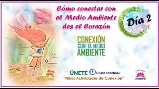 DIA 2 | Conexi&oacute;n | CONECTA CON EL MEDIO AMBIENTE DESDE EL CORAZ&Oacute;N | Reto de 7 D&iacute;as