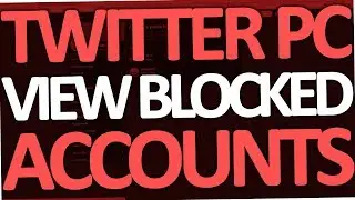 How to view blocked Twitter Accounts on PC (2017)