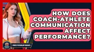 How Does Coach-Athlete Communication Affect Performance? - Sport Psychology Insights