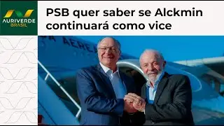 PSB cobra definição de Lula sobre permanência de Alckmin como vice