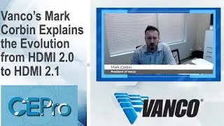 Vanco&rsquo;s Mark Corbin Explains the Evolution from HDMI 2.0 to HDMI 2.1